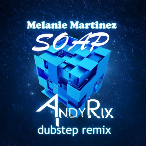 Melanie Martinez - Soap (AndyRix remix)