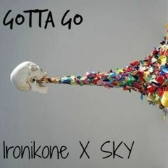 Gotta Go - Ironikone X SKY