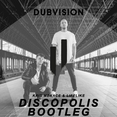 Kris Menace, Lifelike - Discopolis (DubVision BOOTLEG)