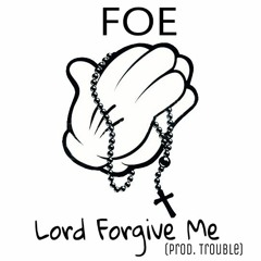 FOE - Lord Forgive Me ft Foe Dee & Foe Cedd (prod. @TheParadyse)