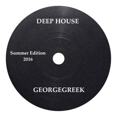 GEORGEGREEK - DEEP IN 2016 SUMMER EDITION