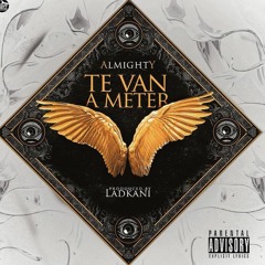 Almighty - Te Van A Meter (Prod. Ladkani)