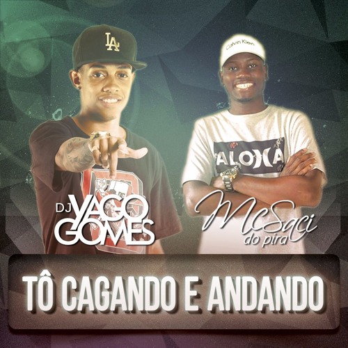 MC SACI = TO CAGANDO E ANDANDO [ DJ YAGO GOMES ]