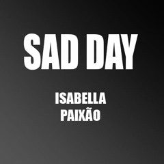 Sad Day - Isabella Paixão