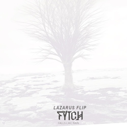 Fytch - Falls Like Rain (Lazarus Flip)