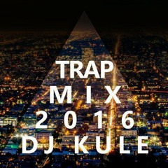 DJ Kule - Trap Mix 2016