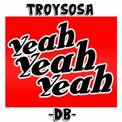 TroySosa - Yeah Yeah Yeah (Prod . By Classic Beats)