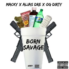 Macky Ft Alias Dre & OG Dirty-Born Savage