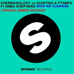 Shermanology Vs. Quintino & FTampa Ft. Amba Shepherd - Who We Slammer (Thomas Ubieda Mashup)