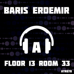 Baris Erdemir-Floor 13 Room 33(OriginalMix) DemoCut [ATR078] Out now 08.07.16