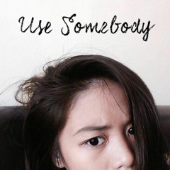 Use Somebody- King Of Leons