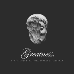 Y M G - Greatness ft. DeVo D., Mel Supreme & Kepstar
