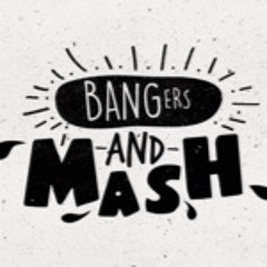 Bangers And Mash #3