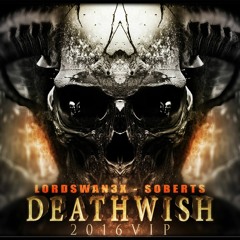 Lord Swan3x & Soberts - Deathwish 2016 VIP