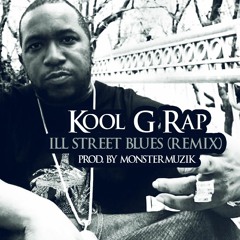Kool G Rap - Ill Street Blues (MonsterMuzik Remix)