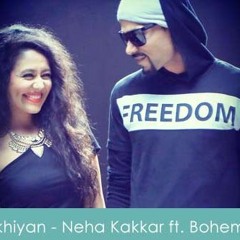 Neha Kakkar ft. Bohemia and Tony Kakkar-Akhiyan (slow mode)