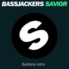 Bassjackers - Savior Banbino Intro