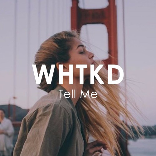 WHTKD - Tell Me