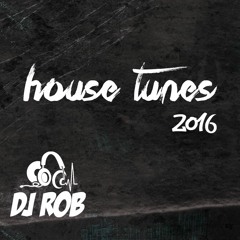 House Tunes 2016 - DJ Rob Mix