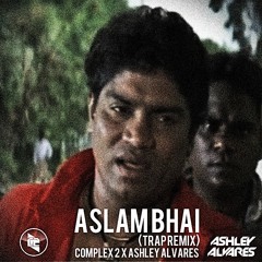 Aslam Bhai (Complex 2 X Ashley Alvares Remix)*FREE DOWNLOAD*