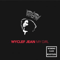 Wyclef Jean - My Girl (Working Class Bootleg)