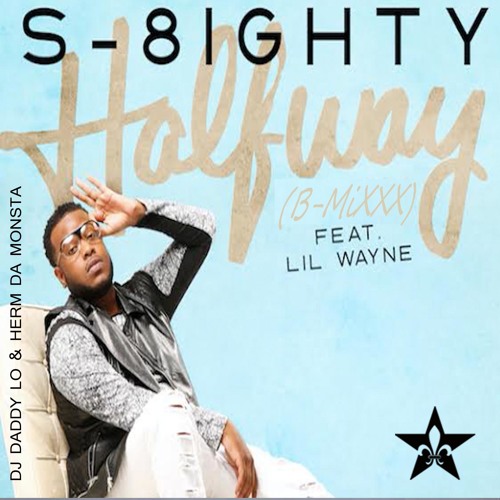 Stream S - 8ighty Halfway Feat. Lil Wayne (b Mixxx) By LaTex HouDat ...