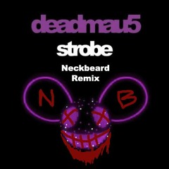 Strobe (Neckbeard Remix) - Deadmau5
