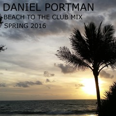 Daniel Portman - Beach To The Club Mix ( Spring 2016 )