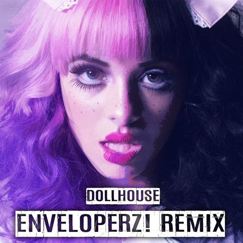 Melanie Martinez - Dollhouse (Enveloperz! Remix)