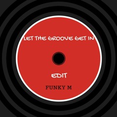 Let The Groove Get In (Funky M Edit )