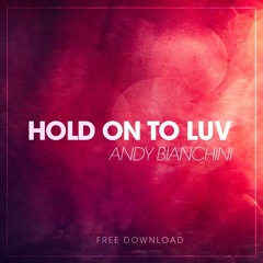 Andy Bianchini - Hold On To Luv (Free Download)
