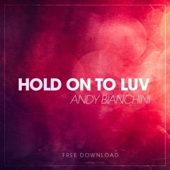 Andy Bianchini - Hold On To Luv (Free Download)