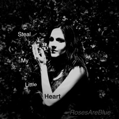 Steal My Little Heart | RosesAreBlue