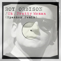 Roy Orbison - Oh, Pretty Woman (Spankox Remix)