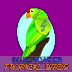 Bluethunder -Tropical Birds (original Mix) [FREE DOWNLOAD]