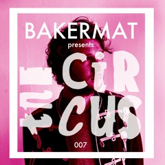 Bakermat presents The Circus #007