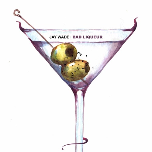 Jay Wade - Bad Liqueur