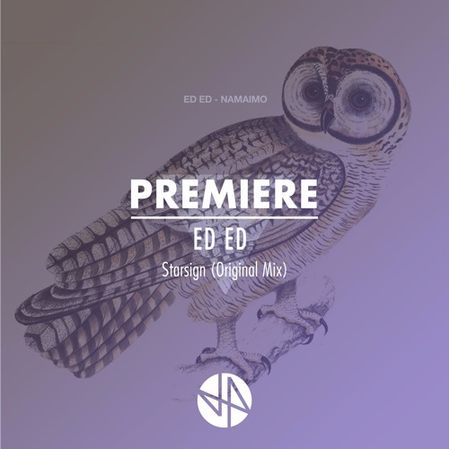 Premiere: ED ED - Starsign (Original Mix)