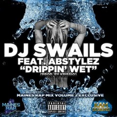 DJ Swails FT. AB Stylez - "Drippin' Wet"[Prod. by Krissio]