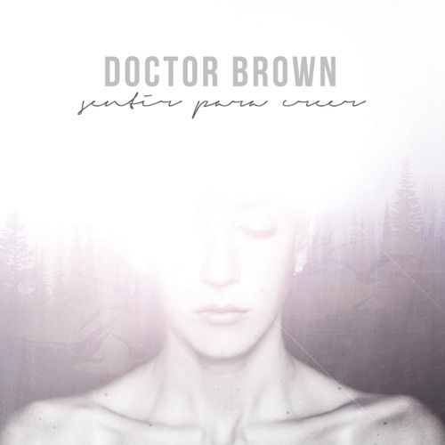 Doctor Brown - Sentir Para Creer (2016)