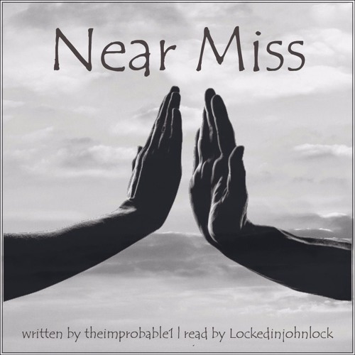 Near Miss by theimprobable1