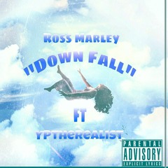 Ross Marley "Down Fall" ft. YPtheRealist