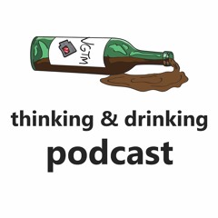 Thinking and Drinking Podcast EP 10