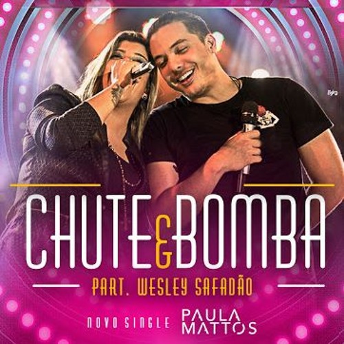 Paula Mattos Part. Wesley Safadão - Chute e Bomba (Twitter: @GabrielLira013)