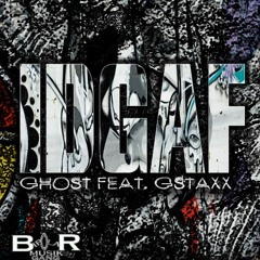 Ghost - IDGAF Feat. G Staxx