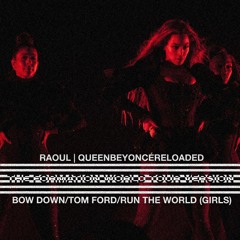 Beyoncé - Bow Down/Tom Ford/Run the World (Girls) [The Formation Tour Version] [Raoul | QBR's Edit]