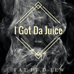 FAT Ft. D-Lew I Got Da Juice (Produce By FATOnDaBeat)