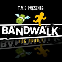 T.M.E Presents - "BandWalk" (O.G. Prod.)