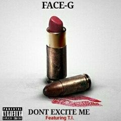 Dont Excite Me ft T.I. (dirty)