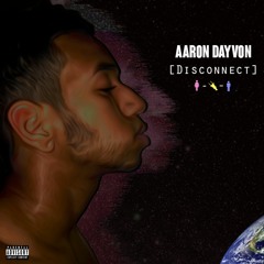 Aaron Dayvon- Disconnect